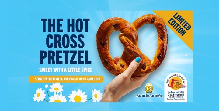 HOT CROSS BUNS WITH A TWIST: AUNTIE ANNE’S UK AND IRELAND LAUNCHES THE HOT CROSS PRETZEL